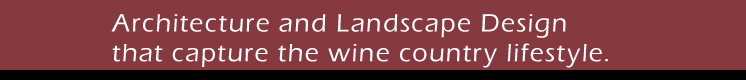 Architecture and Landscape Design that capture the wine country lifestyle.